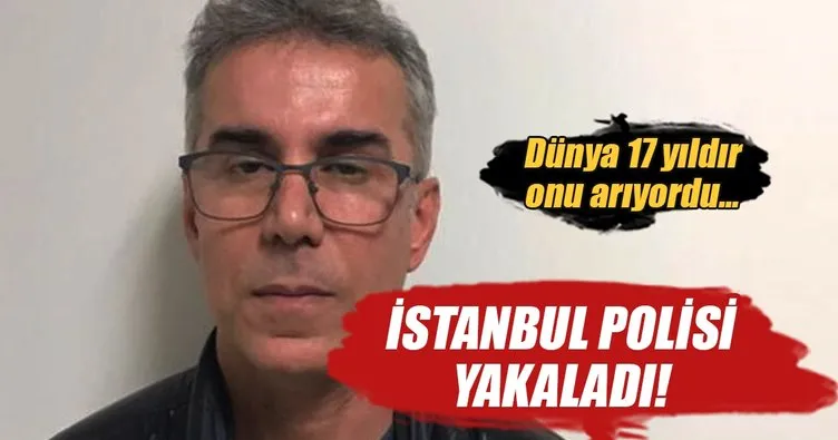Dünya 17 yıldır onu arıyordu, İstanbul’da yakalandı