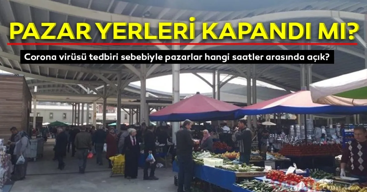 Pazarlar Kapandi Mi Corona Virusu Tedbiri Sebebiyle Pazarlar Hangi Saatler Arasinda Acik 30 Mart Pazartesi En Son Haber