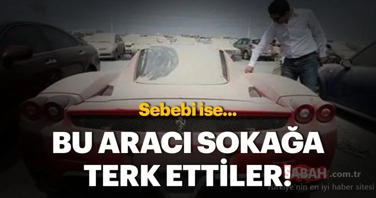 Herkes bunu soruyor: Lüks araçları neden kaderlerine terk ediyorlar?