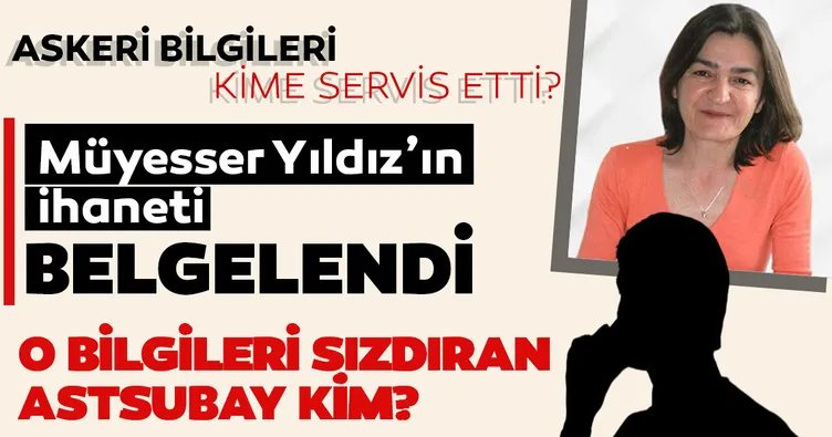 Müyesser Yıldız o bilgileri kime sızdırdı?