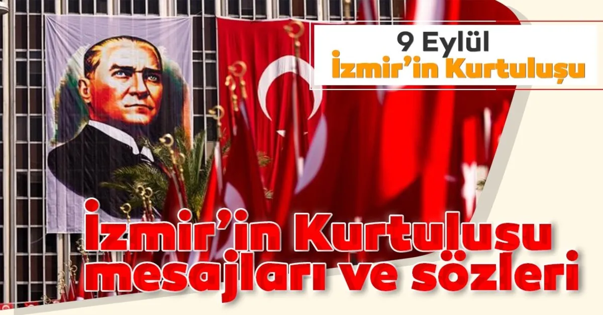 9 Eylul Izmir In Kurtulusu Mesajlari Ve Sozleri Burada En Guzel Ve Resimli Ataturk Gorselleri Ile Izmir In Kurtulusu Kutlama Mesajlari Secenekleri Son Dakika Haberler