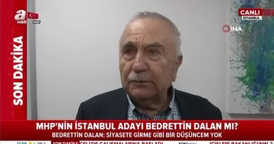 Bedrettin Dalan MHP’nin İstanbul adayı olacak mı? Bedrettin Dalan’dan son dakika flaş adaylık açıklaması!