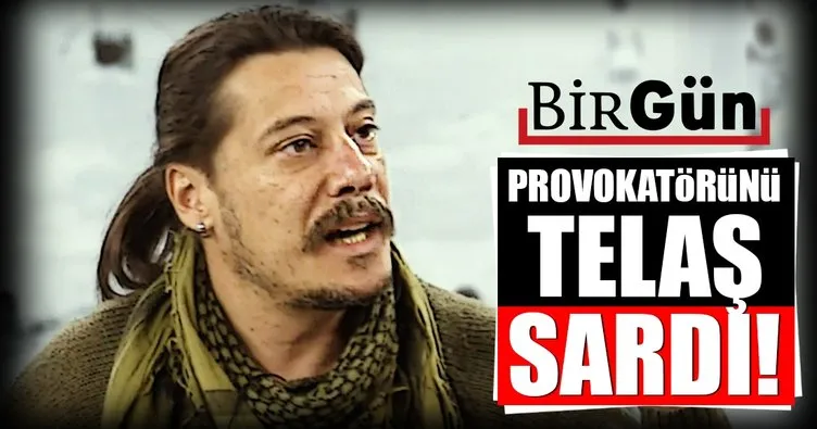 Birgün provokatörünü telaş sardı!