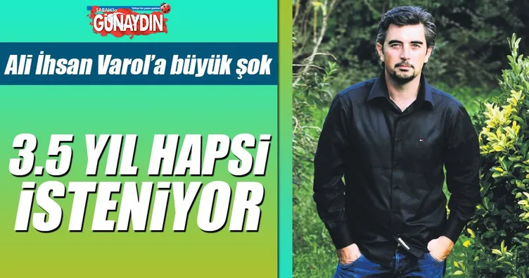 3.5 yıl hapsi isteniyor