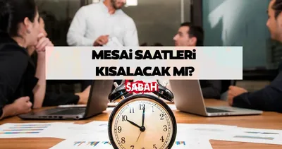 MESAİ SAATLERİ KISALACAK MI 2024? Kamu Esnek Çalışma programı gündemde! Özel sektör ve kamuda mesai saatleri değişecek mi?