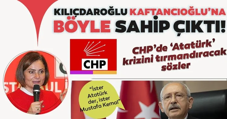 Son dakika haberi: Kılıçdaroğlu tepkilerin odağındaki Kaftancıoğlu'na böyle sahip çıktı! İster Atatürk der ister Mustafa Kemal