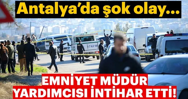 Antalya İl Emniyet Müdür Yardımcısı beylik tabancasıyla intihar etti