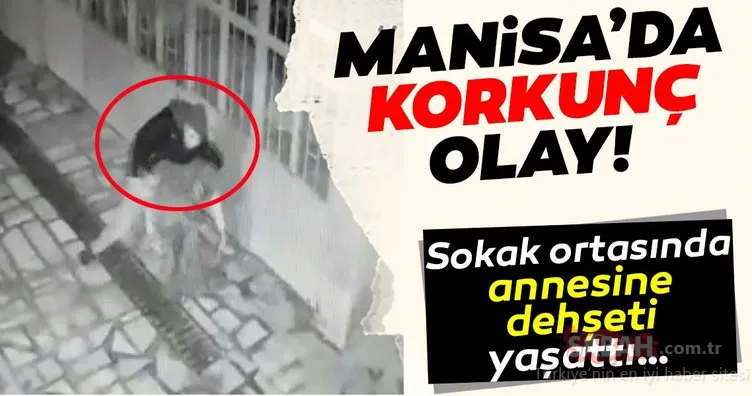 Son dakika haberi: Manisa’da korkunç olay! Sokak ortasında annesine dehşeti yaşattı…