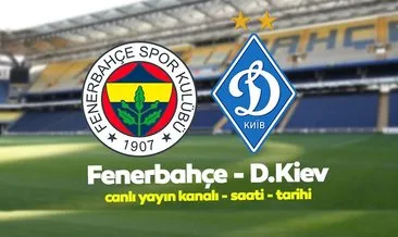 Fenerbahçe Dinamo Kiev maçı hangi kanalda canlı yayınlanacak? FB Dinamo Kiev ne zaman ve saat kaçta? Canlı izle