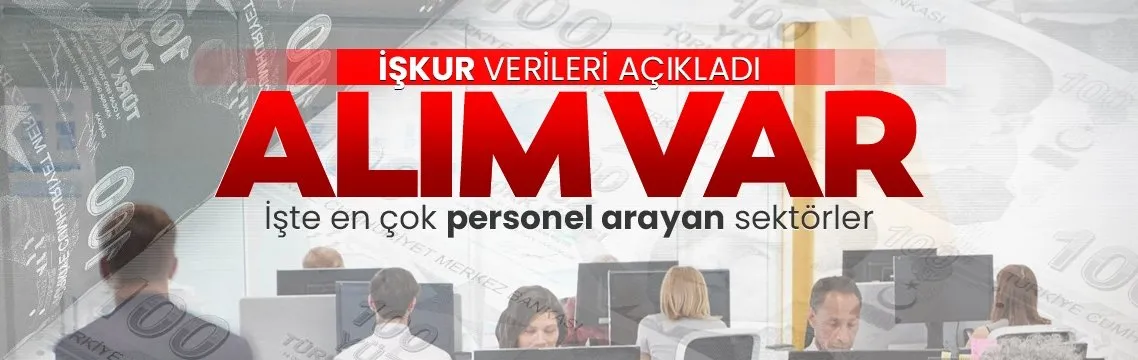 İŞKUR verileri açıkladı! İşte Türkiye’de eleman sıkıntısı yaşanan meslekler