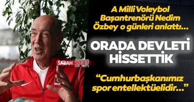 A Milli Voleybol Takımı Başantrenörü Nedim Özbey Sabah Spor’a konuştu! Orada devleti hissettik...