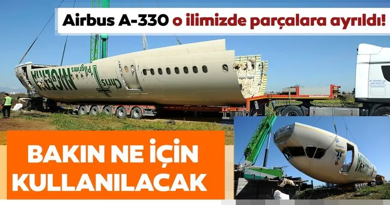 Airbus A-330 o ilimizde parçalara ayrıldı! Bakın ne için kullanılacak