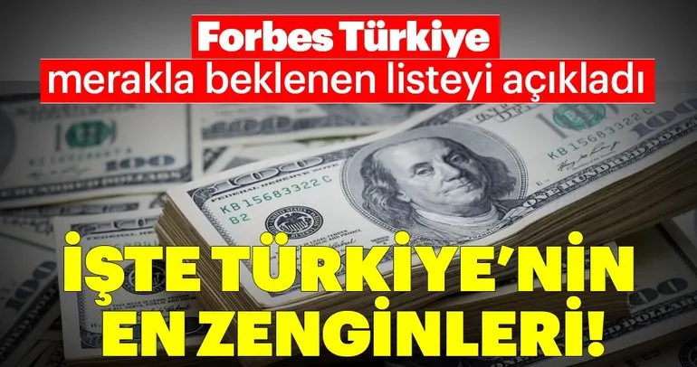Forbes Türkiye açıkladı! İşte Türkiye’nin en zengin insanları