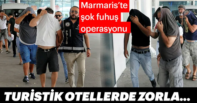 Marmaris’te şok fuhuş operasyonu! Turistik otellerde zorla...