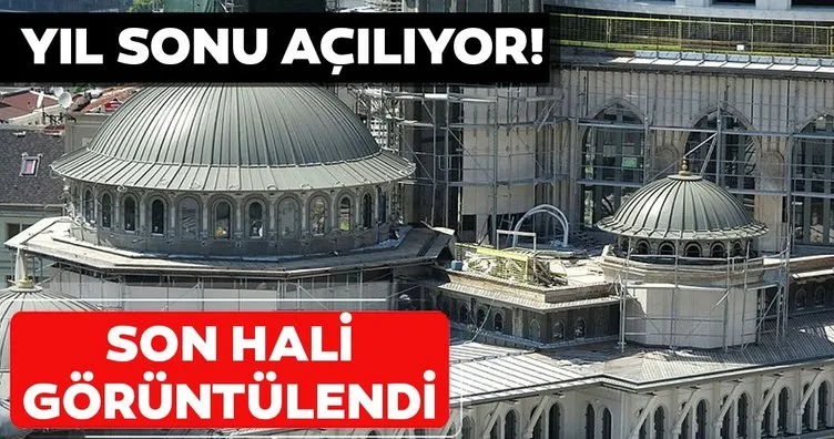 Son dakika: Taksim Camii’nin yüzde 90’ı bitti! Son hali görüntülendi