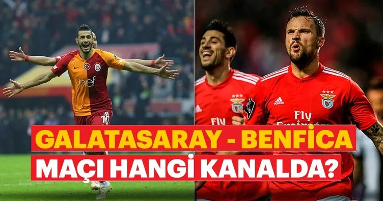 Galatasaray Benfica maçı hangi kanalda saat kaçta? Galatasaray maçı ne zaman?