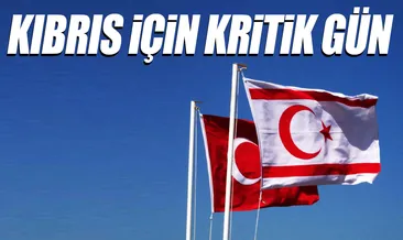 Kıbrıs için kritik gün