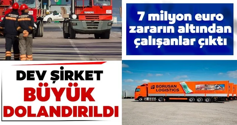 Son dakika: Borusan Lojistik büyük dolandırıldı! Dev anlaşmadaki 7 milyon euroluk zararın altından çalışanlar çıktı...