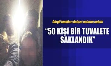 ‘50 kişi bir tuvalete saklandık’