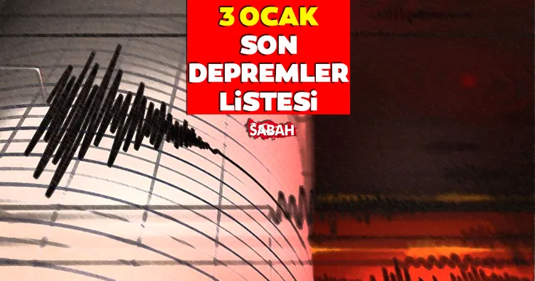 Deprem mi oldu, nerede, kaç şiddetinde? 3 Ocak AFAD ve Kandilli Rasathanesi son depremler listesi verileri