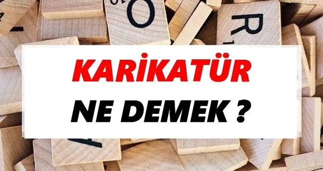 Karikatür Ne Demek? TDK’ya Göre Karikatür Sözlük Anlamı Nedir?