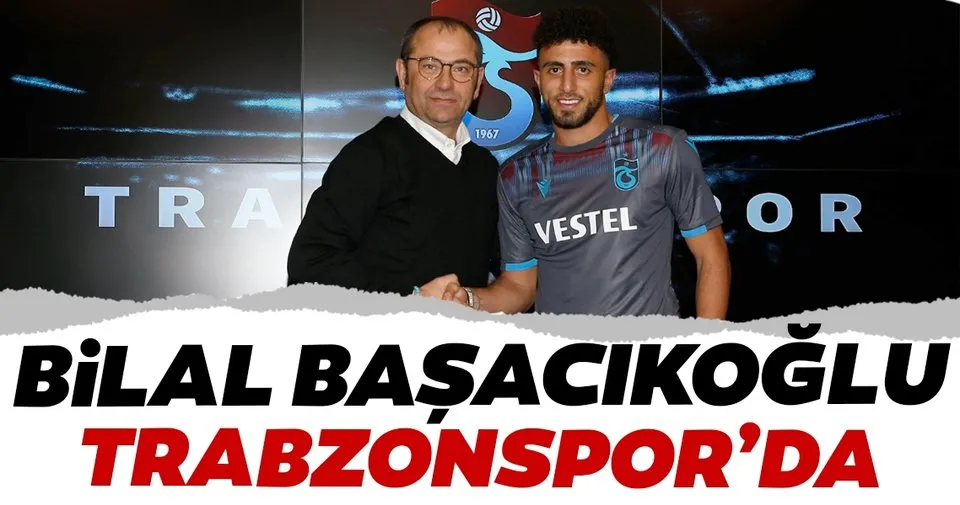 Trabzonspor Bilal Başacıkoğlu ile sözleşme imzaladı