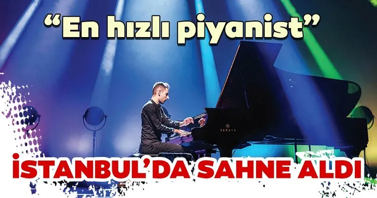 En hızlı piyanist İstanbul’da konser verdi