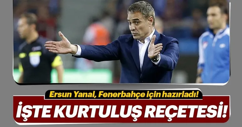 İşte Ersun Yanal’ın Fenerbahçe reçetesi