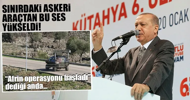 Son Dakika: Cumhurbaşkanı Erdoğan, ’Afrin operasyonu başladı’ dedi, sınırdaki askeri araçlardan bu sesler yükseldi