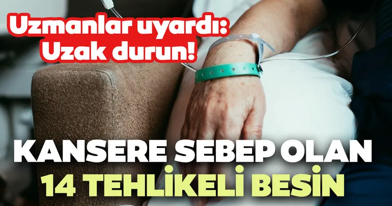 Kansere sebep olan tehlikeli gıdalara dikkat!