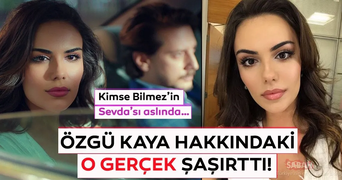 Kimse Bilmez’in Sevda’sı Özgü Kaya hakkındaki o gerçek şaşırttı