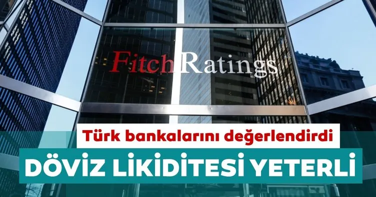 Fitch: Türk bankalarının döviz likiditesi dış finansman gereksinimlerini karşılamak için yeterli