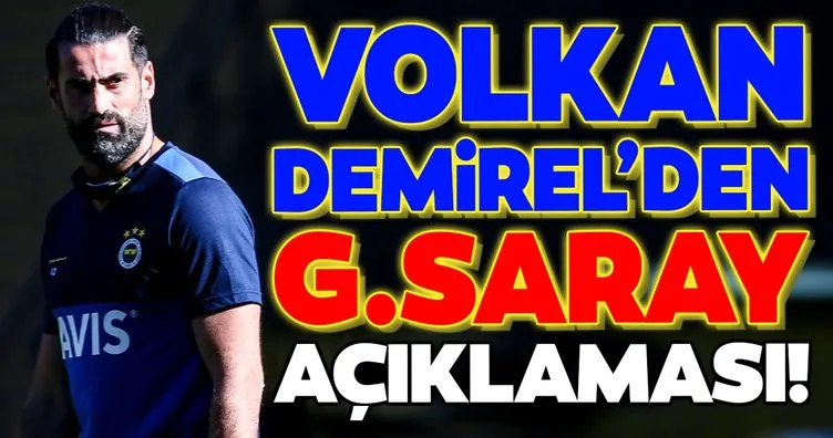 Fenerbahçeli Volkan Demirel’den Galatasaray açıklaması!