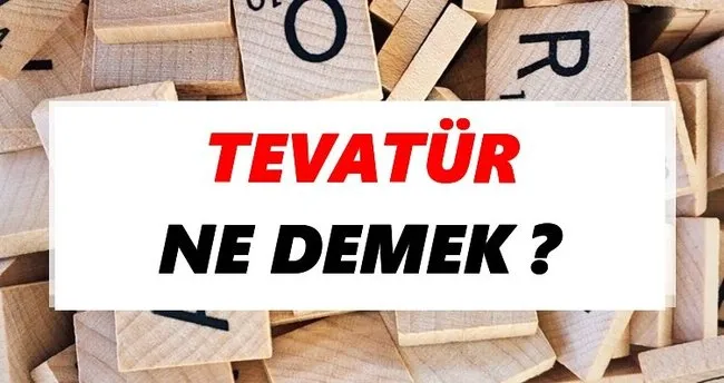 Tevatür Ne Demek? TDK’ya Göre Tevatür Sözlük Anlamı Nedir?