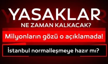 1 Mart’ta sokağa çıkma yasağı kalkacak mı, İstanbul’da yasaklar ne zaman bitecek?