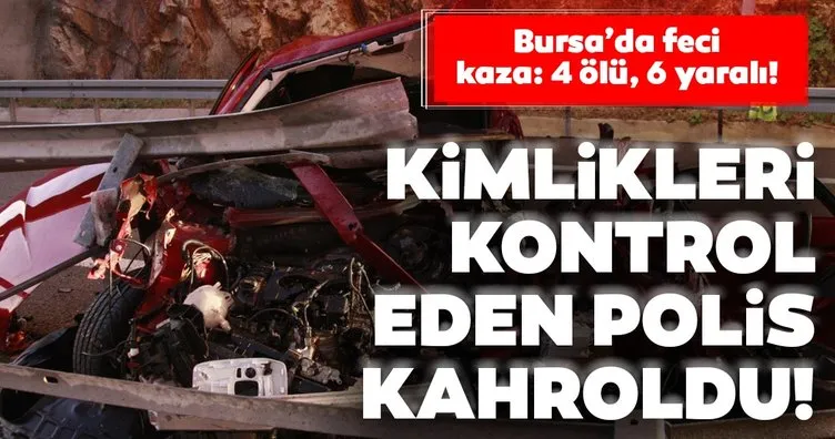 Bursa’da feci kaza: 4 ölü, 6 yaralı...
