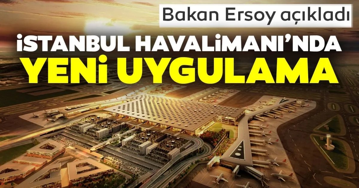Bakan Ersoy Acikladi Istanbul Havalimani Ninda Yeni Uygulama Ekonomi Haberleri