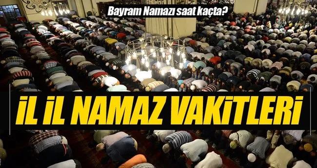 Bayram Namazi Saat Kacta Il Il Bayram Namazi Saatleri 2016 Sayfa 3 En Son Haber