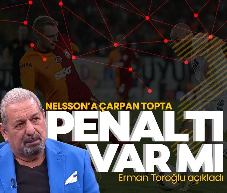 Nelsson’a çarpan top penaltı mı? Erman Toroğlu açıkladı!
