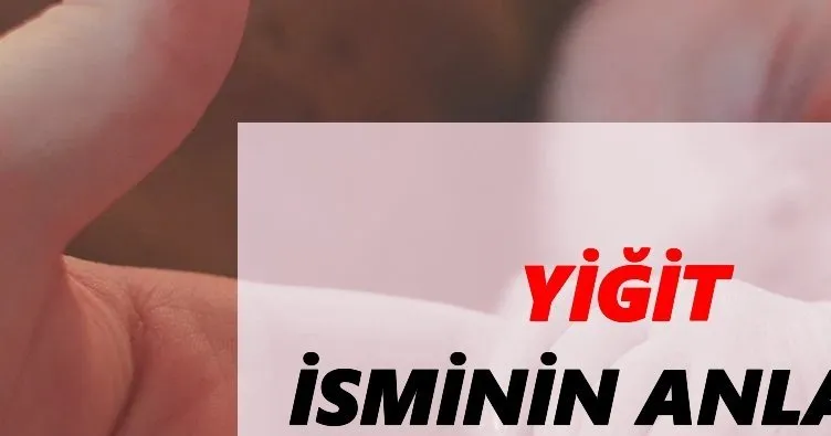 Yiğit İsminin Anlamı Nedir? Yiğit İsmi Ne Demek?