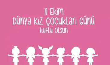 11 EKİM DÜNYA KIZ ÇOCUKLARI GÜNÜ MESAJLARI: Kız çocuklarına söylenebilecek en anlamlı, duygusal, sevgi dolu Dünya Kız Çocukları Günü mesajları