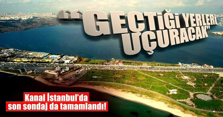Kanal İstanbul’un sahadaki son sondajı yapıldı