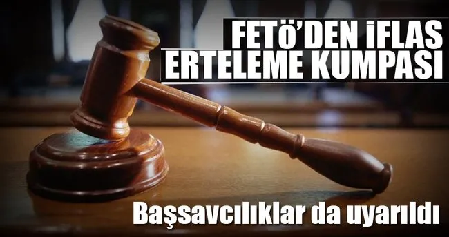 FETÖ’den iflas erteleme kumpası