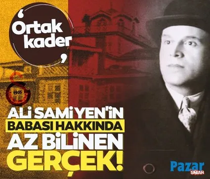 Galatasaray kulübünün kurucusu Ali Sami Yen’in babası hakkında az bilinen gerçek!
