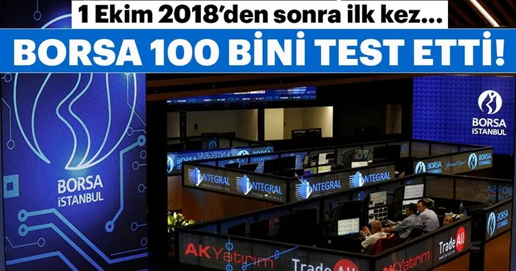 Borsa 100 bini test etti! İşte BIST 100 endeksi son durum!