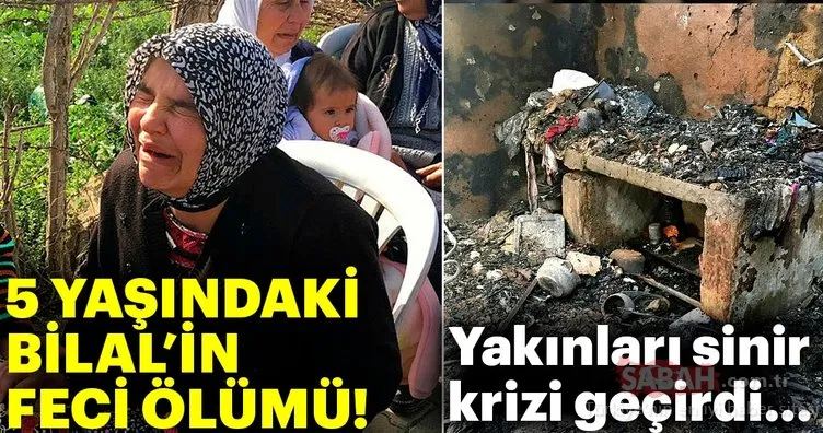 Adana’da 5 yaşındaki Bilal’in feci ölümü