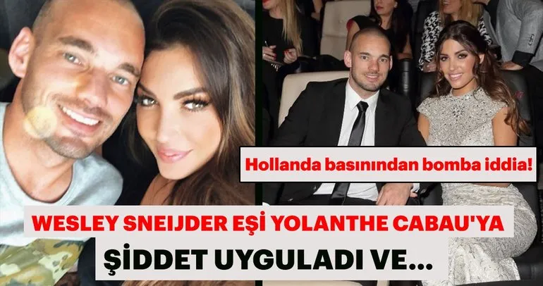 Wesley Sneijder eşi Yolanthe Cabau’ya şiddet uyguladı ve… Hollanda basınından bomba iddia!