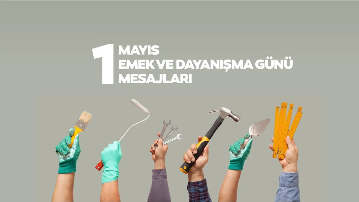 1 Mayıs Mesajları 2026: Farklı, anlamlı, resimli 1 Mayıs Emek ve Dayanışma Günü kutlama sözleri
