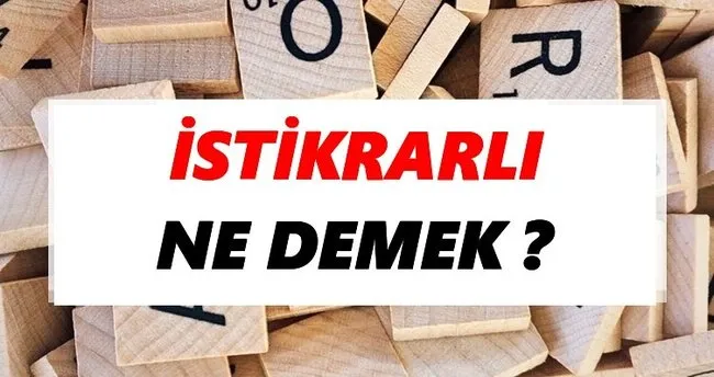 İstikrarlı Ne Demek? TDK’ya Göre İstikrarlı Sözlük Anlamı Nedir?