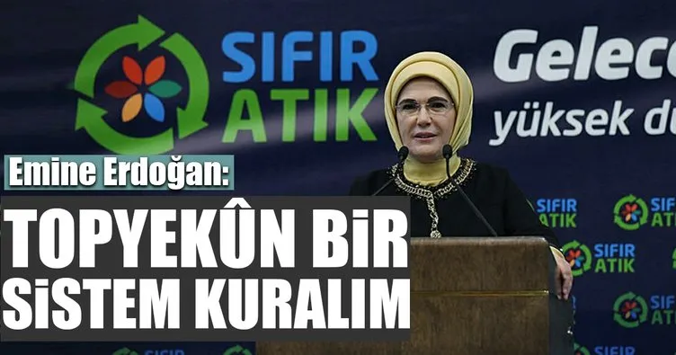 Emine Erdoğan: Topyekûn bir sistem kuralım